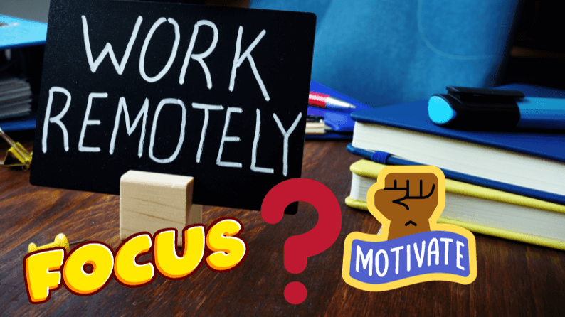 maintain Focus and motivation while working remotely