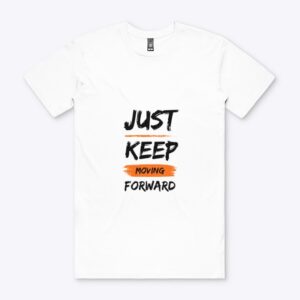 Just Keep Moving Forward- White Top