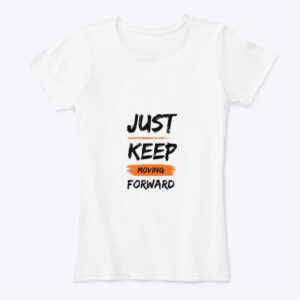 Just Keep Moving Forward- White Top