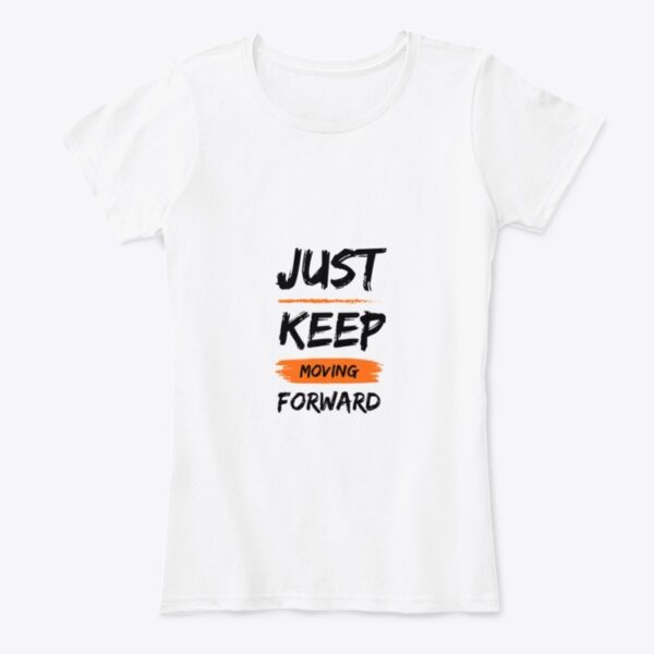 Just Keep Moving Forward- White Top