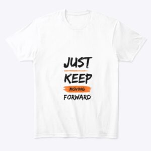Just Keep Moving Forward- White Top
