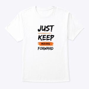 Just Keep Moving Forward- White Top