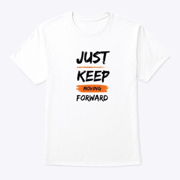 Just Keep Moving Forward- White Top