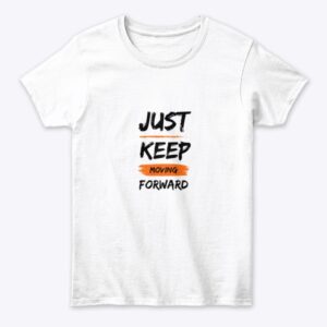 Just Keep Moving Forward- White Top